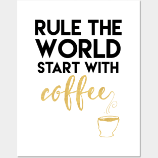 Rule the World Start with Coffee Posters and Art